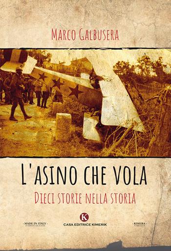 L' asino che vola. Dieci storie nella storia - Marco Galbusera - Libro Kimerik 2018, Kimera | Libraccio.it