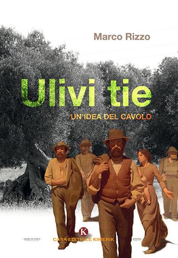 Ulivi tie. Un'idea del cavolo - Marco Rizzo - Libro Kimerik 2018, Kimera | Libraccio.it