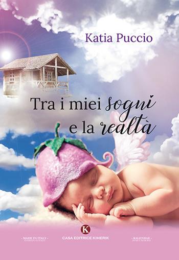 Tra i miei sogni e la realtà - Katia Puccio - Libro Kimerik 2018, Kalendae | Libraccio.it