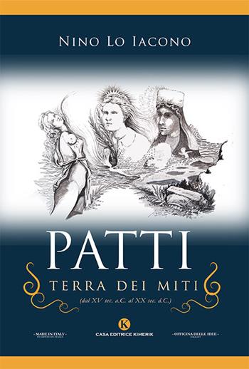 Patti, terra dei miti (dal XV sec. a.C. al XX sec. d.C.) - Nino Lo Iacono - Libro Kimerik 2018, Officina delle idee | Libraccio.it