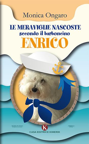 Le meraviglie nascoste secondo il barboncino Enrico - Monica Ongaro - Libro Kimerik 2018, Pikkoli | Libraccio.it