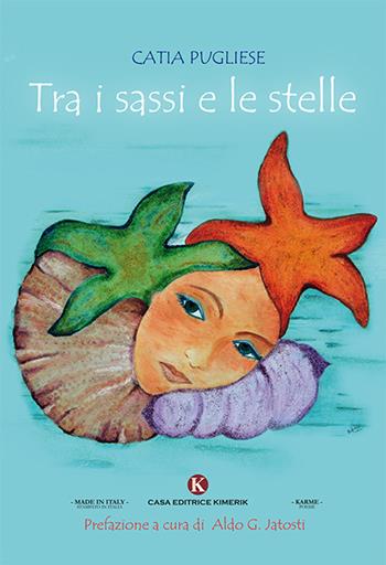 Tra i sassi e le stelle - Catia Pugliese - Libro Kimerik 2018, Karme | Libraccio.it