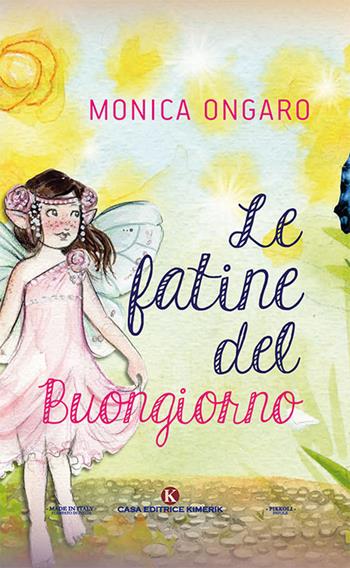 Le fatine del buongiorno - Monica Ongaro - Libro Kimerik 2018, Pikkoli | Libraccio.it