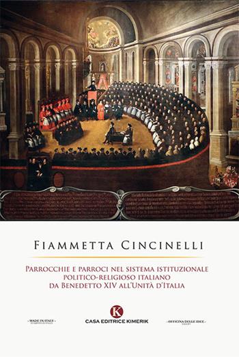 Parrocchie e parroci nel sistema istituzionale politico-religioso italiano da Benedetto XIV all'Unità d'Italia - Fiammetta Cincinelli - Libro Kimerik 2018, Officina delle idee | Libraccio.it