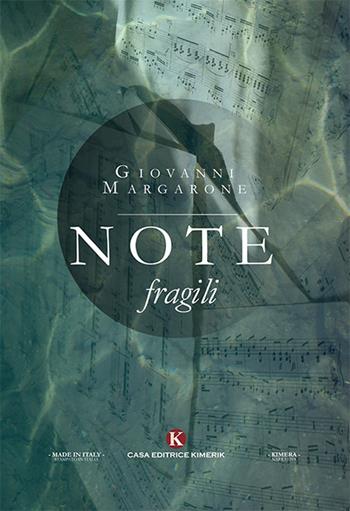 Note fragili - Giovanni Margarone - Libro Kimerik 2018, Kimera | Libraccio.it