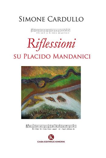 Riflessioni su Placido Mandanici - Simone Cardullo - Libro Kimerik 2019, Officina delle idee | Libraccio.it