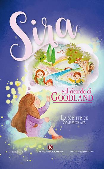 Sira e il ricordo di Goodland - La scrittrice smemorata - Libro Kimerik 2019, Fantasy | Libraccio.it