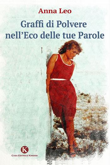 Graffi di polvere nell'eco delle tue parole - Anna Leo - Libro Kimerik 2018, Kimera | Libraccio.it