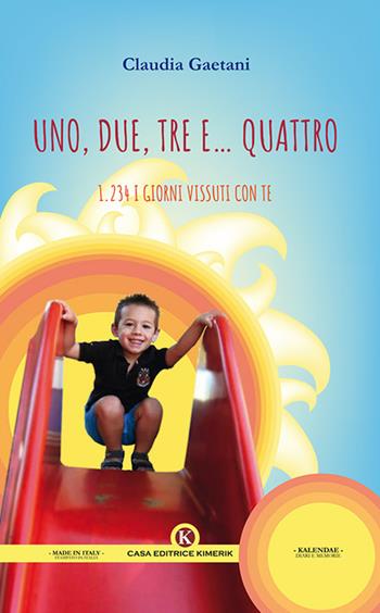 Uno, due, tre e... quattro. 1.234 i giorni vissuti con te - Claudia Gaetani - Libro Kimerik 2018, Kalendae | Libraccio.it