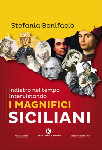 Indietro nel tempo intervistando i magnifici siciliani - Stefania Bonifacio - Libro Kimerik 2018, Officina delle idee | Libraccio.it