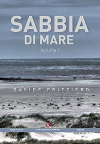 Sabbia di mare. Vol. 1 - Davide Frizziero - Libro Kimerik 2019, Kimera | Libraccio.it