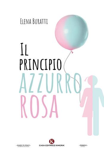 Il principio azzurro rosa - Elena Buratti - Libro Kimerik 2018, Pikkoli | Libraccio.it