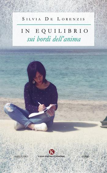 In equilibrio sui bordi dell'anima - Silvia De Lorenzis - Libro Kimerik 2018, Kimera | Libraccio.it