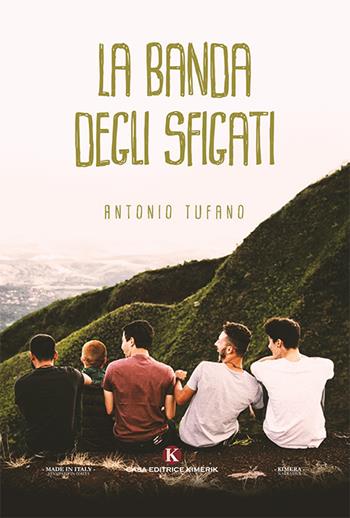 La banda degli sfigati - Antonio Tufano - Libro Kimerik 2018, Kimera | Libraccio.it