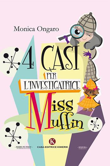 Quattro casi per l'investigatrice Miss Muffin - Monica Ongaro - Libro Kimerik 2018, Kimera | Libraccio.it