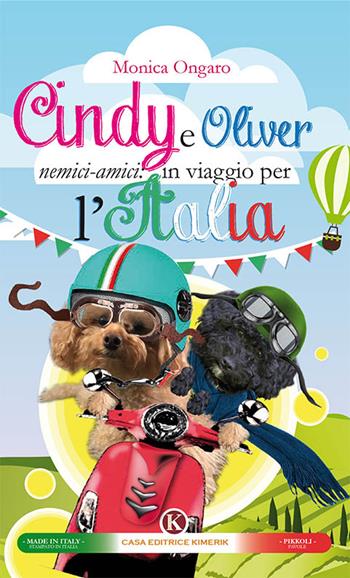 Cindy e Oliver nemici-amici: in viaggio per l'Italia - Monica Ongaro - Libro Kimerik 2018, Pikkoli | Libraccio.it