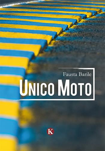 Unico moto - Fausta Barile - Libro Kimerik 2018, Kimera | Libraccio.it