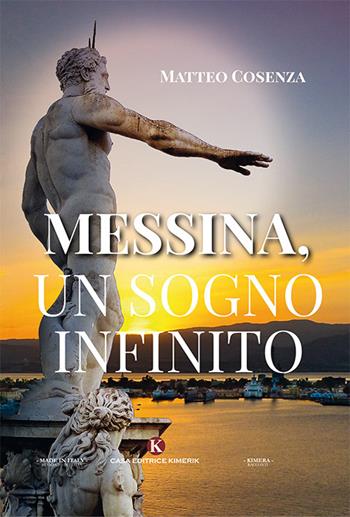 Messina, un sogno infinito - Matteo Cosenza - Libro Kimerik 2018, Kimera | Libraccio.it