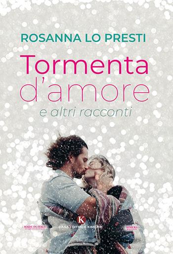 Tormenta d'amore e altri racconti - Rosanna Lo Presti - Libro Kimerik 2019, Kimera | Libraccio.it
