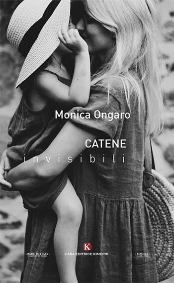 Catene invisibili - Monica Ongaro - Libro Kimerik 2018, Kimera | Libraccio.it