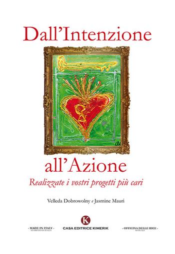 Dall'intenzione all'azione. Realizzate i vostri progetti più cari - Jasmine Mauri Velleda Dobrowolny - Libro Kimerik 2019, Officina delle idee | Libraccio.it