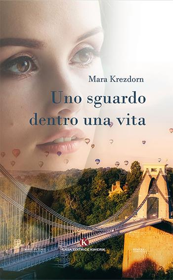 Uno sguardo dentro una vita - Mara Krezdorn - Libro Kimerik 2018, Kimera | Libraccio.it
