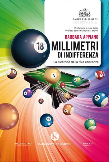 Diciotto millimetri di indifferenza. La cicatrice della mia esistenza - Barbara Appiano - Libro Kimerik 2019, Kimera | Libraccio.it