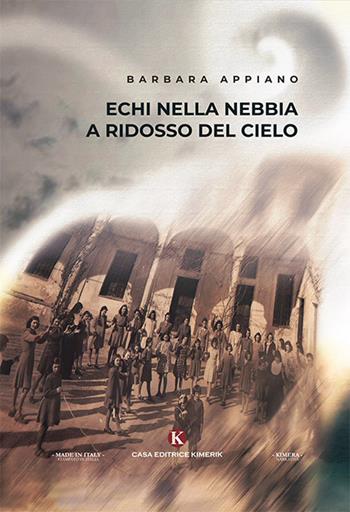 Echi nella nebbia a ridosso del cielo - Barbara Appiano - Libro Kimerik 2019, Kimera | Libraccio.it