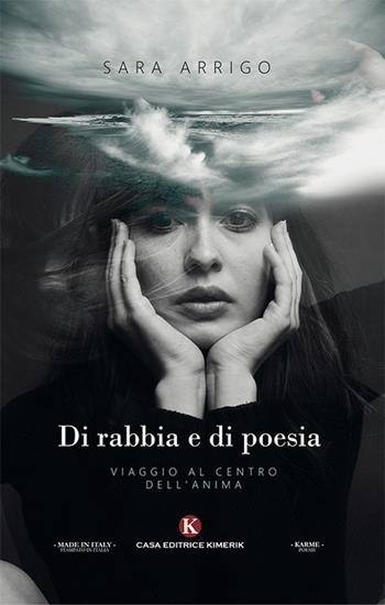 Di rabbia e di poesia - Sara Arrigo - Libro Kimerik 2019, Karme | Libraccio.it