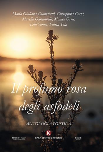 Il profumo rosa degli asfodeli  - Libro Kimerik 2019, Karme | Libraccio.it