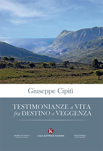 Testimonianze di vita fra destino e veggenza - Giuseppe Cipitì - Libro Kimerik 2019, Kalendae | Libraccio.it