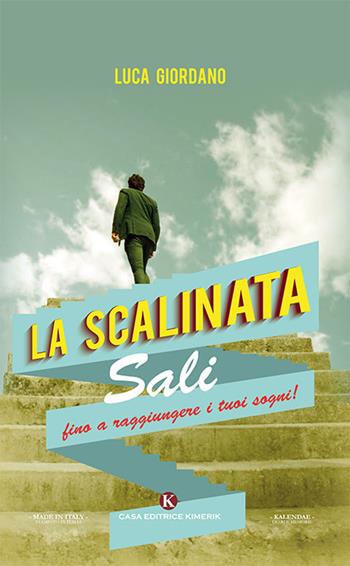 La scalinata. Sali fino a raggiungere i tuoi sogni! - Luca Giordano - Libro Kimerik 2019, Kalendae | Libraccio.it