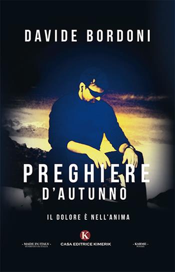 Preghiere d'autunno. Il dolore è nell'anima - Davide Bordoni - Libro Kimerik 2019, Karme | Libraccio.it