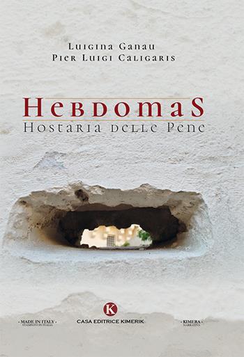 Hebdomas. Hostaria delle pene - Luigina Ganau, Pier Luigi Caligaris - Libro Kimerik 2019, Kimera | Libraccio.it