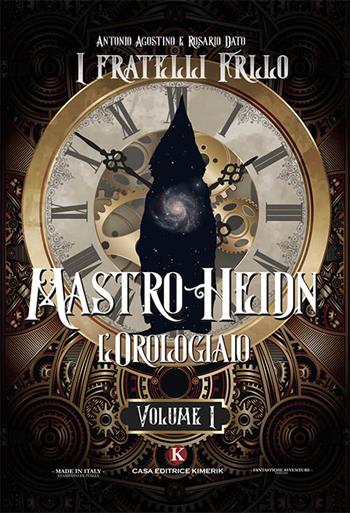 Mastro Heidn. L'orologiaio. Vol. 1 - Antonio Agostino, Rosario Dato - Libro Kimerik 2019, Fantasy | Libraccio.it