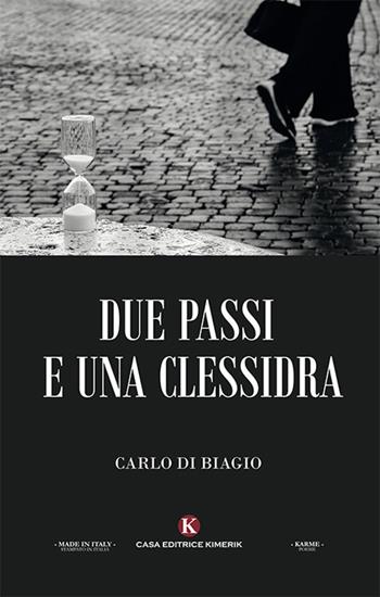 Due passi e una clessidra - Carlo Di Biagio - Libro Kimerik 2019, Karme | Libraccio.it