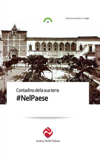#NelPaese - Contadino della sua terra - Libro Andrea Pacilli Editore 2017, Poeticamente abita. Le foglie | Libraccio.it