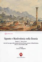 Siponto e Manfredonia nella Daunia. Nuova serie. Vol. 1: Atti del Convegno della Società di storia patria, sezione di Manfredonia, del 23 e 24 novembre 2016