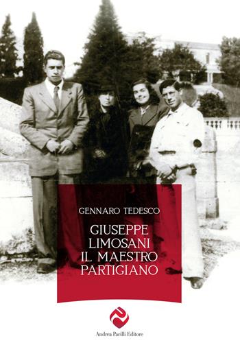 Giuseppe Limosani. Il maestro partigiano - Gennaro Tedesco - Libro Andrea Pacilli Editore 2018, I quaderni della libertà | Libraccio.it