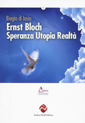 Ernst Bloch. Speranza utopia realtà