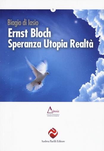 Ernst Bloch. Speranza utopia realtà - Biagio Di Iasio - Libro Andrea Pacilli Editore 2019, Diànoia | Libraccio.it