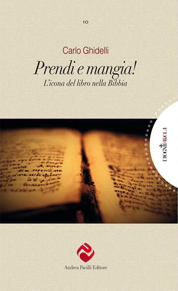 Prendi e mangia! L'icona del libro nella Bibbia - Carlo Ghidelli - Libro Andrea Pacilli Editore 2019, Di ogni parola | Libraccio.it