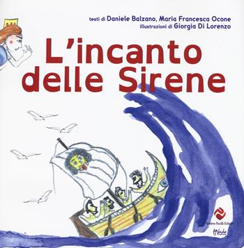 L' incanto delle sirene. Ediz. a colori - Daniele Balzano, Maria Francesca Ocone, Giorgia Di Lorenzo - Libro Andrea Pacilli Editore 2019, Fabula vagabonda | Libraccio.it