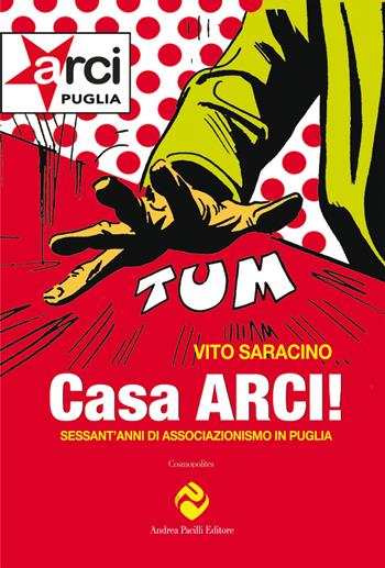 Casa ARCI! Sessant'anni di associazionismo in Puglia - Vito Saracino - Libro Andrea Pacilli Editore 2020, Cosmopolites | Libraccio.it