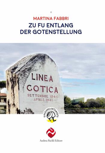 Zu Fuß entlang der Gotenstellung - Martina Fabbri - Libro Andrea Pacilli Editore 2020, Viaggiare lentamente | Libraccio.it