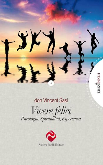 Vivere felici. Psicologia, spiritualità, esperienza - Vincent Sasi - Libro Andrea Pacilli Editore 2020, Di ogni parola | Libraccio.it