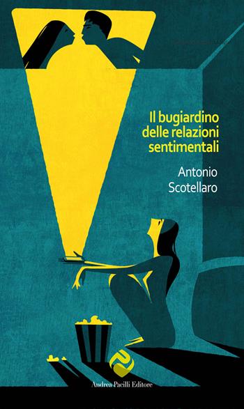 Il bugiardino delle relazioni sentimentali - Antonio Scotellaro - Libro Andrea Pacilli Editore 2025, Poeticamente abita | Libraccio.it