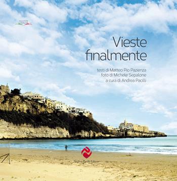 Vieste finalmente. Ediz. a colori - Matteo Pio Pazienza, Michele Sepalone, Andrea Pacilli - Libro Andrea Pacilli Editore 2021, Raccontare l'Italia | Libraccio.it