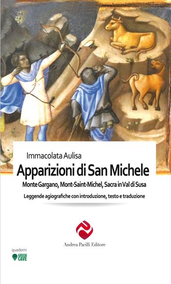 Le apparizioni di san Michele. Monte Gargano, Mont-Saint-Michel, Sacra in Val di Susa. Leggende agiografiche con introduzione, testo e traduzione - Immacolata Aulisa - Libro Andrea Pacilli Editore 2021, Immagini e storie | Libraccio.it