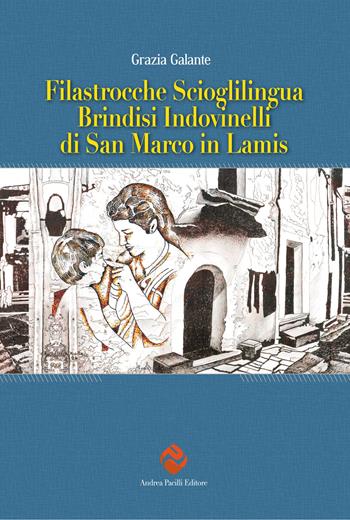 Filastrocche scioglilingua brindisi indovinelli di San Marco in Lamis - Grazia Galante - Libro Andrea Pacilli Editore 2022, Antropologia | Libraccio.it